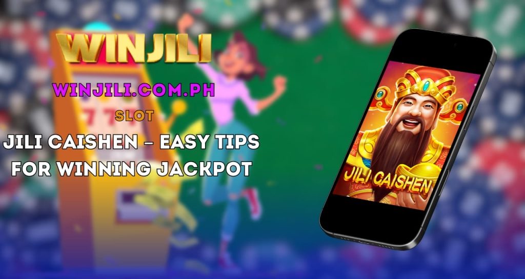 Jili Caishen – Easy Tips for Winning Jackpot